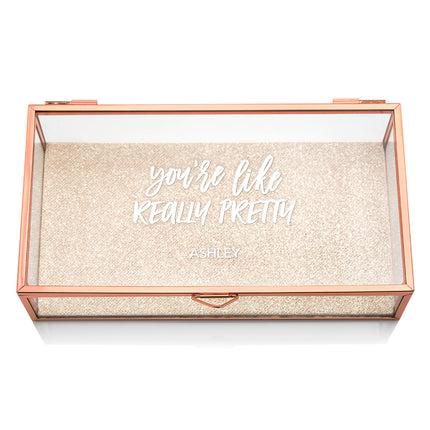 Personalized Glass Jewelry Box with Rose Gold - You're Like Really Pretty Printing